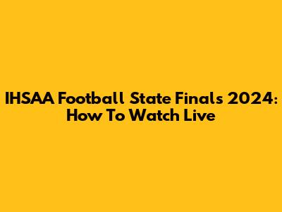 IHSAA Football State Finals 2024: How To Watch Live