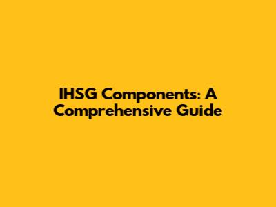 IHSG Components: A Comprehensive Guide