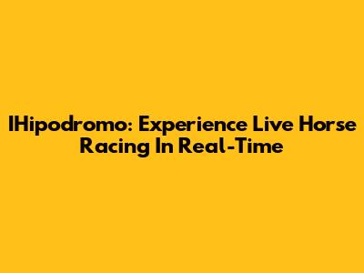 IHipodromo: Experience Live Horse Racing In Real-Time