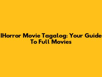 IHorror Movie Tagalog: Your Guide To Full Movies