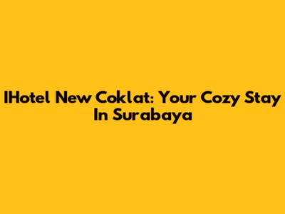 IHotel New Coklat: Your Cozy Stay In Surabaya
