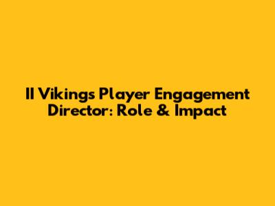 II Vikings Player Engagement Director: Role & Impact