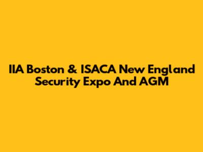 IIA Boston & ISACA New England Security Expo And AGM