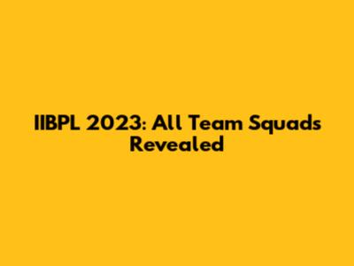 IIBPL 2023: All Team Squads Revealed