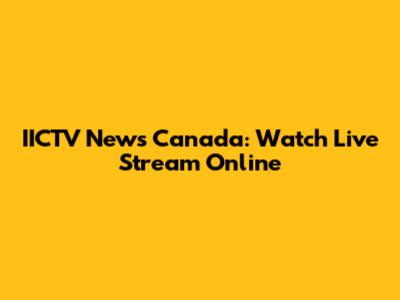 IICTV News Canada: Watch Live Stream Online