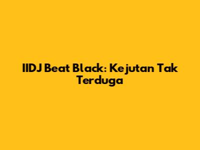 IIDJ Beat Black: Kejutan Tak Terduga
