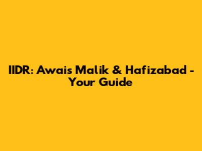 IIDR: Awais Malik & Hafizabad - Your Guide