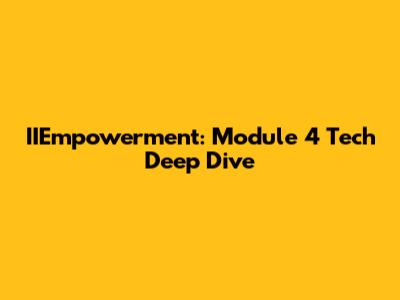 IIEmpowerment: Module 4 Tech Deep Dive