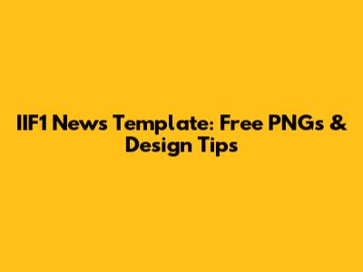 IIF1 News Template: Free PNGs & Design Tips