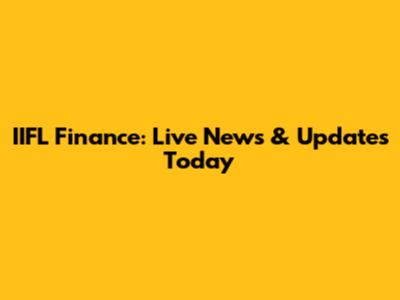 IIFL Finance: Live News & Updates Today