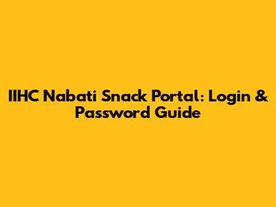 IIHC Nabati Snack Portal: Login & Password Guide