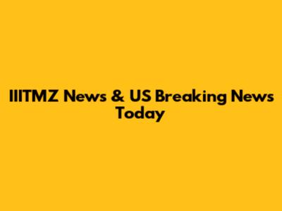 IIITMZ News & US Breaking News Today