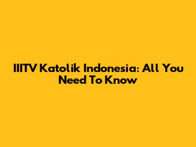 IIITV Katolik Indonesia: All You Need To Know