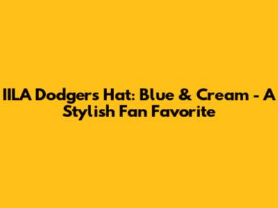 IILA Dodgers Hat: Blue & Cream - A Stylish Fan Favorite