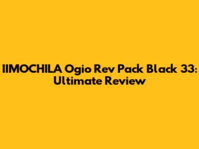 IIMOCHILA Ogio Rev Pack Black 33: Ultimate Review