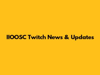 IIOOSC Twitch News & Updates