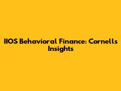 IIOS Behavioral Finance: Cornell's Insights