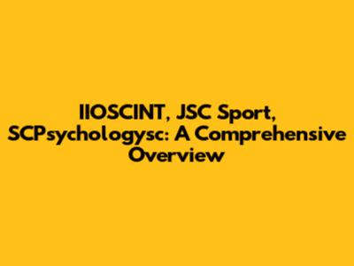 IIOSCINT, JSC Sport, SCPsychologysc: A Comprehensive Overview