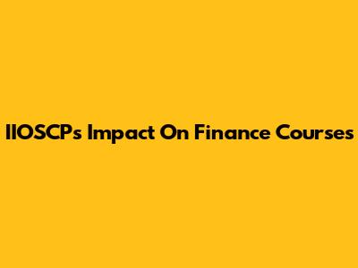 IIOSCP's Impact On Finance Courses