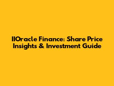 IIOracle Finance: Share Price Insights & Investment Guide