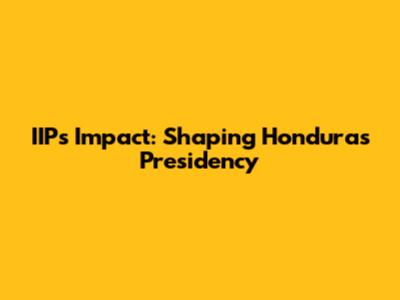IIP's Impact: Shaping Honduras' Presidency