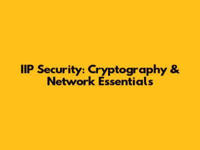 IIP Security: Cryptography & Network Essentials