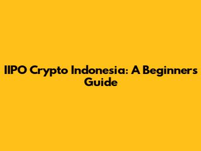 IIPO Crypto Indonesia: A Beginner's Guide