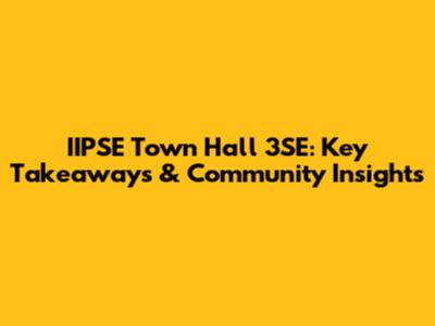 IIPSE Town Hall 3SE: Key Takeaways & Community Insights