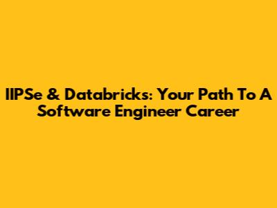 IIPSe & Databricks: Your Path To A Software Engineer Career