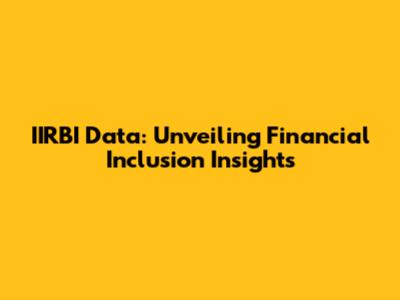 IIRBI Data: Unveiling Financial Inclusion Insights