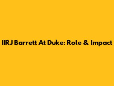 IIRJ Barrett At Duke: Role & Impact