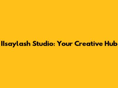 IIsaylash Studio: Your Creative Hub
