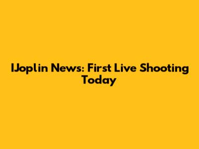 IJoplin News: First Live Shooting Today