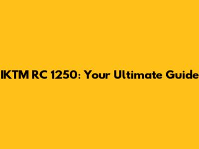 IKTM RC 1250: Your Ultimate Guide