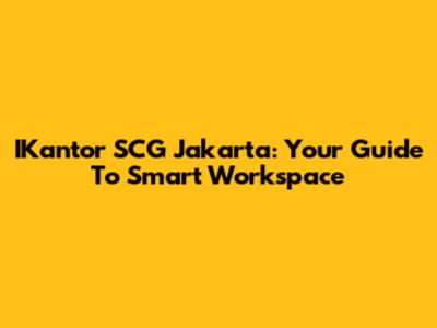 IKantor SCG Jakarta: Your Guide To Smart Workspace