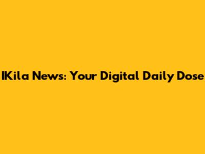IKila News: Your Digital Daily Dose