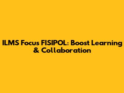 ILMS Focus FISIPOL: Boost Learning & Collaboration