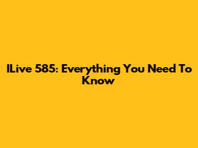 ILive 585: Everything You Need To Know