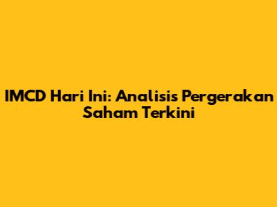 IMCD Hari Ini: Analisis Pergerakan Saham Terkini