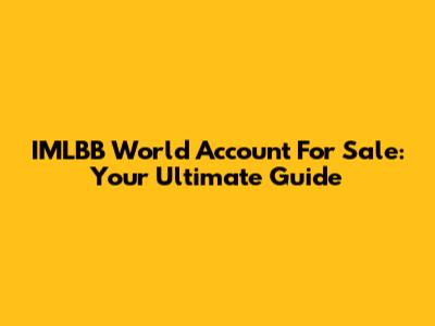 IMLBB World Account For Sale: Your Ultimate Guide