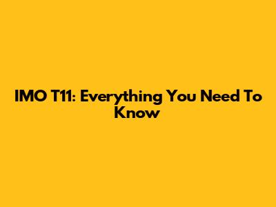 IMO T11: Everything You Need To Know