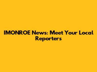IMONROE News: Meet Your Local Reporters