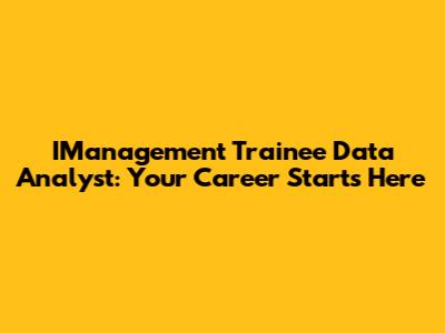IManagement Trainee Data Analyst: Your Career Starts Here