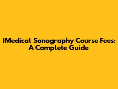 IMedical Sonography Course Fees: A Complete Guide