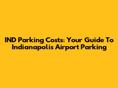 IND Parking Costs: Your Guide To Indianapolis Airport Parking