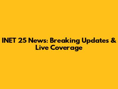 INET 25 News: Breaking Updates & Live Coverage