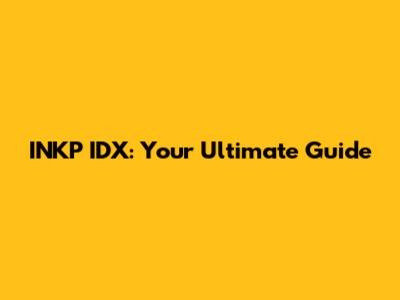INKP IDX: Your Ultimate Guide