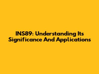 INS89: Understanding Its Significance And Applications