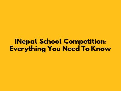 INepal School Competition: Everything You Need To Know