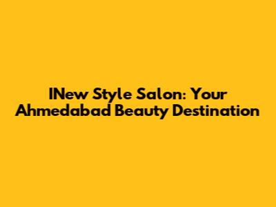 INew Style Salon: Your Ahmedabad Beauty Destination